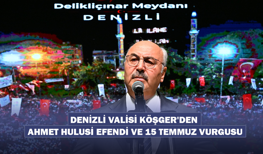 Denizli Valisi Yavuz Selim Köşger'den 15 Temmuz Konuşması